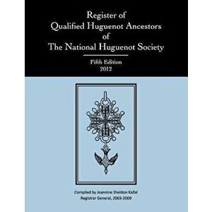 Register of Qualified Huguenot Ancestors of the National Huguenot Society, Fifth Edition 2012, Paperback - National Huguenot Society imagine
