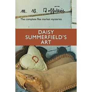Daisy Summerfield's Art: The Complete Flea Market Mysteries, Paperback - M. B. Goffstein imagine