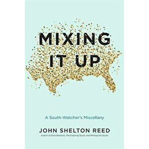 Mixing It Up: A South-Watcher's Miscellany, Hardcover - John Shelton Reed imagine