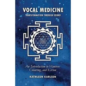 Vocal Medicine: Transformation through Sound, Paperback - Kathleen M. Karlsen imagine