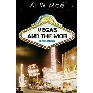 Vegas and the Mob, Paperback - Al W. Moe imagine