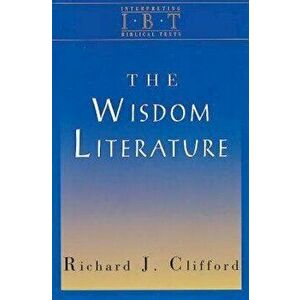 The Wisdom Literature: Interpreting Biblical Texts Series, Paperback - Richard J. Clifford imagine