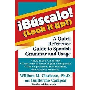 !b scalo! (Look It Up!): A Quick Reference Guide to Spanish Grammar and Usage, Paperback - William M. Clarkson imagine