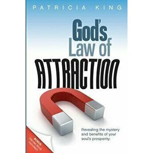 God's Law of Attraction: Revealing the Mystery and Benefits of Your Soul's Prosperity, Paperback - Patricia King imagine