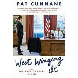 West Winging It: An Un-Presidential Memoir, Paperback - Pat Cunnane imagine