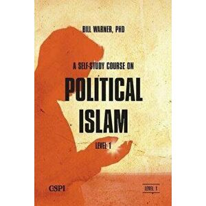 A Self-Study Course on Political Islam, Level 1, Paperback - Bill Warner imagine