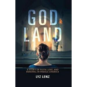 God Land: A Story of Faith, Loss, and Renewal in Middle America, Hardcover - Lyz Lenz imagine