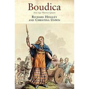 Boudica: Iron Age Warrior Queen, Paperback - Richard Hingley imagine