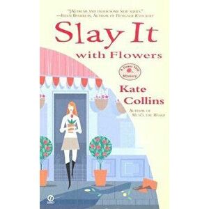 Slay It with Flowers - Kate Collins imagine