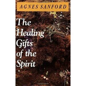 The Healing Gifts of the Spirit, Paperback - Agnes Mary White Sanford imagine