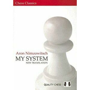 My System: A Chess Manual on Totally New Principles, Paperback - Aaron Nimzowitsch imagine