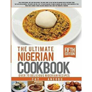 Ultimate Nigerian Cookbook: Best Cookbook for Making Nigerian Foods, Paperback - Chy Anegbu imagine
