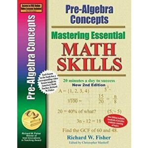 Pre-Algebra Concepts 2nd Edition, Mastering Essential Math Skills: 20 Minutes a Day to Success, Paperback - Richard W. Fisher imagine