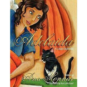Adelaida: A Cuban Cinderella, Paperback - Ana Monnar imagine