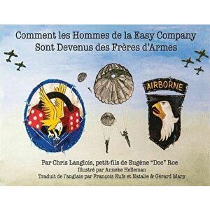 Comment Les Hommes de la Easy Company Sont Devenus Des Frčres d'Armes, Paperback - Chris Langlois imagine