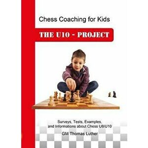 Chess Coaching for Kids: The U10 - Project, Hardcover - Luther imagine