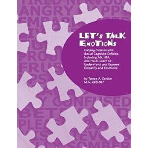 Let's Talk Emotions: Helping Children with Social Cognitive Deficits Including As, Hfa, and Nvld, Learn to Understand and Express Empathy a, Paperback imagine