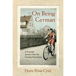 On Being German: A Personal Journey Into the German Experience, Paperback - Doris Pena-Cruz imagine