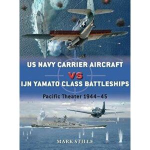 US Navy Carrier Aircraft Vs Ijn Yamato Class Battleships: Pacific Theater 1944-45, Paperback - Mark Stille imagine