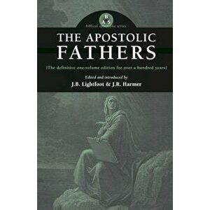 The Apostolic Fathers, Paperback - J. B. Lightfoot imagine