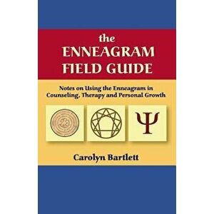 The Enneagram Field Guide, Notes on Using the Enneagram in Counseling, Therapy and Personal Growth, Paperback - Carolyn S. Bartlett imagine