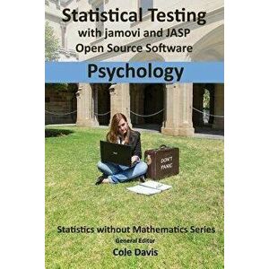 Statistical testing with jamovi and JASP open source software Psychology, Paperback - Cole Davis imagine