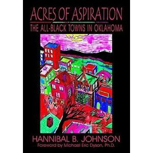 Acres of Aspiration: The All-Black Towns of Oklahoma, Paperback - Hannibal B. Johnson imagine