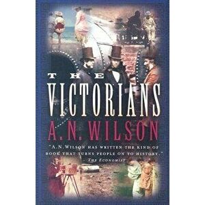 The Victorians, Paperback - A. N. Wilson imagine