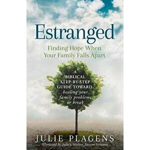 Estranged: Finding Hope When Your Family Falls Apart, Paperback - Julie Plagens imagine