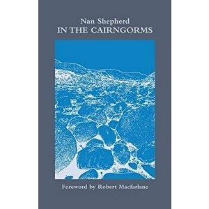 In the Cairngorms, Paperback - Nan Shepherd imagine