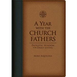 A Year with the Church Fathers - Mike Aquilina imagine