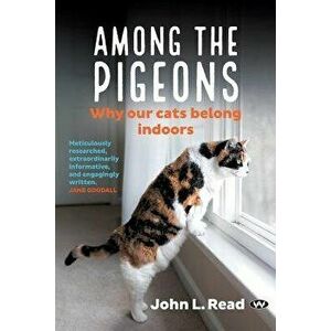 Among the Pigeons: Why Our Cats Belong Indoors, Paperback - John L. Read imagine