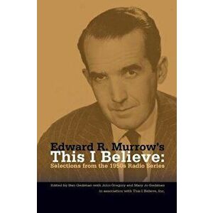 Edward R. Murrow's This I Believe: Selections from the 1950s Radio Series, Paperback - Dan Gediman imagine
