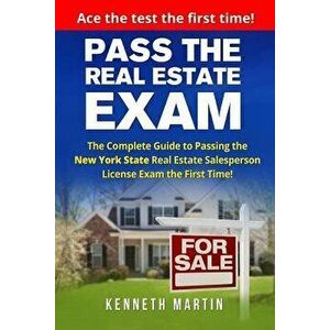 Pass the Real Estate Exam: The Complete Guide to Passing the New York State Real Estate Salesperson License Exam the First Time!, Paperback - Kenneth imagine