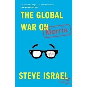 The Global War on Morris, Paperback - Steve Israel imagine
