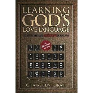 Learning God's Love Language: A Guide to Personal Hebrew Word Study, Paperback - Chaim Bentorah imagine
