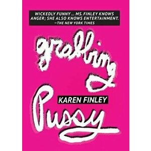 Grabbing Pussy, Paperback - Karen Finley imagine