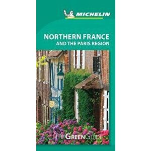 Michelin Green Guide Northern France and the Paris Region: Travel Guide, Paperback - *** imagine
