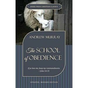 The School of Obedience: If ye love me, keep my commandments - John 14: 15, Paperback - Andrew Murray imagine