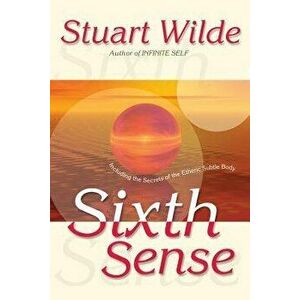 Sixth Sense: Including the Secrets of the Etheric Subtle Body, Paperback - Stuart Wilde imagine
