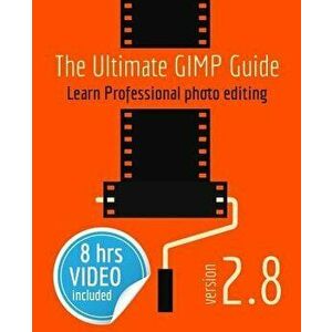 The Ultimate Gimp Guide: Learn Professional Photo Editing, Paperback - Bernard 'T Hooft imagine
