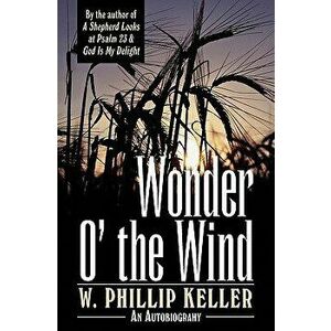 Wonder O' the Wind, Paperback - W. Phillip Keller imagine