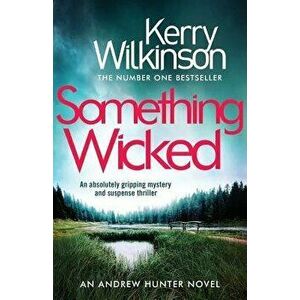 Something Wicked: An Absolutely Gripping Mystery and Suspense Thriller, Paperback - Kerry Wilkinson imagine