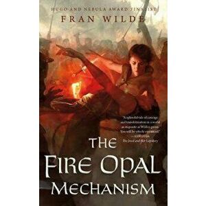 The Fire Opal Mechanism, Paperback - Fran Wilde imagine