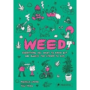 Weed: Everything You Want to Know But Are Always Too Stoned to Ask, Hardcover - Michelle Lhooq imagine