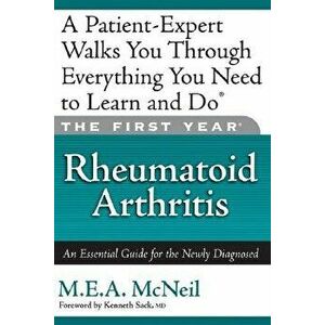 The First Year: Rheumatoid Arthritis: An Essential Guide for the Newly Diagnosed, Paperback - M. E. a. McNeil imagine