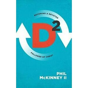 D2: Becoming a Devoted Follower of Christ, Paperback - Phil McKinney II imagine