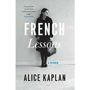 French Lessons: A Memoir, Paperback - Alice Kaplan imagine