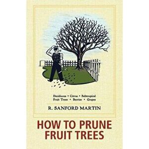How to Prune Fruit Trees, Twentieth Edition, Paperback - R. Sanford Martin imagine