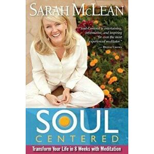 Soul Centered: Transform Your Life in 8 Weeks with Meditation, Paperback - Sarah McLlan imagine